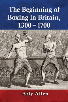 portada The Beginning of Boxing in Britain, 1300-1700 (in English)