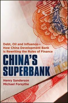 portada china's superbank: debt, oil and influence - how china development bank is rewriting the rules of finance (en Inglés)