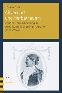 portada Allverehrt Und Tiefbetrauert: Gender Und Erinnerung in Christkatholischen Nekrografien (1870-1924) (en Alemán)