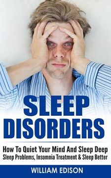 portada Sleep Disorders: How To Quiet Your Mind And Sleep Deep - Sleep Problems, Insomnia Treatment & Sleep Better (en Inglés)