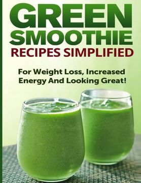 portada Green Smoothie Recipes Simplified: For Weight Loss, Increased Energy and Looking Great!