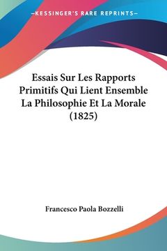 portada Essais Sur Les Rapports Primitifs Qui Lient Ensemble La Philosophie Et La Morale (1825) (en Francés)