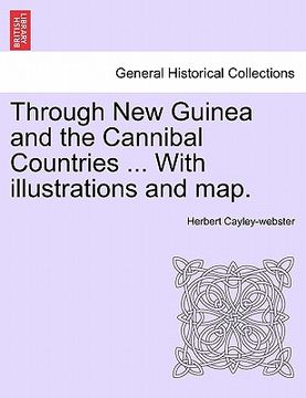 portada through new guinea and the cannibal countries ... with illustrations and map. (in English)