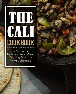 portada The Cali Cookbook: Discover Delicious West Coast Cooking Directly from California (2nd Edition) (en Inglés)