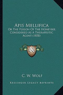 portada apis mellifica: or the poison of the honeybee, considered as a therapeutic agent (1858) (en Inglés)