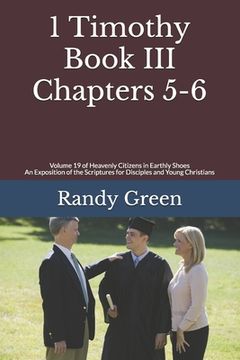 portada 1 Timothy Book III: Chapters 5-6: Volume 19 of Heavenly Citizens in Earthly Shoes, An Exposition of the Scriptures for Disciples and Young (en Inglés)