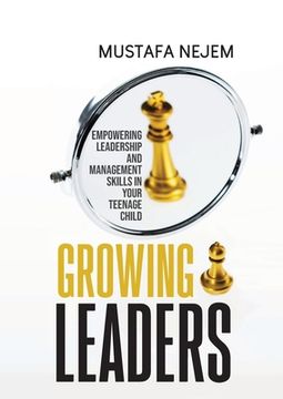 portada Growing Leaders: Empowering Leadership and Management Skills in Your Teenage Child (en Inglés)