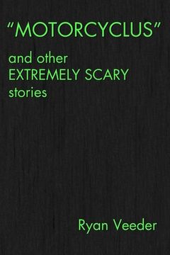 portada "MOTORCYCLUS" and Other Extremely Scary Stories (en Inglés)