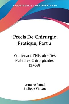 portada Precis De Chirurgie Pratique, Part 2: Contenant L'Histoire Des Maladies Chirurgicales (1768) (en Francés)