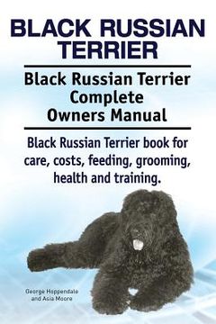 portada Black Russian Terrier. Black Russian Terrier Complete Owners Manual. Black Russian Terrier book for care, costs, feeding, grooming, health and trainin (en Inglés)