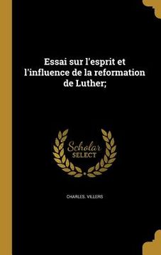 portada Essai sur l'esprit et l'influence de la reformation de Luther; (en Francés)