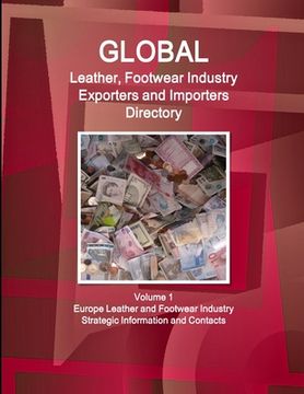 portada Global Leather, Footwear Industry Exporters and Importers Directory Volume 1 Europe Leather and Footwear Industry - Strategic Information and Contacts (en Inglés)