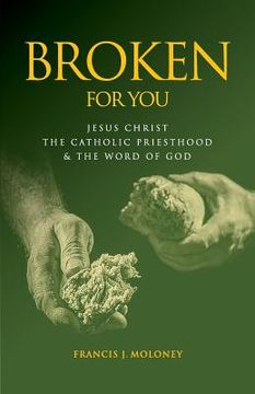 portada Broken For You: Jesus Christ The Catholic Priesthood & The Word of God (en Inglés)
