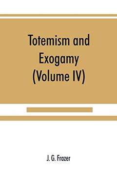 portada Totemism and Exogamy, a Treatise on Certain Early Forms of Superstition and Society (Volume iv) (in English)