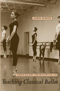 advanced principles in teaching classical ballet (en Inglés)