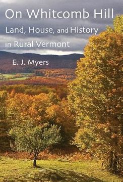 portada On Whitcomb Hill: Land, House, and History in Rural Vermont (en Inglés)