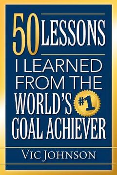 portada 50 Lessons I Learned From The World's #1 Goal Achiever (in English)