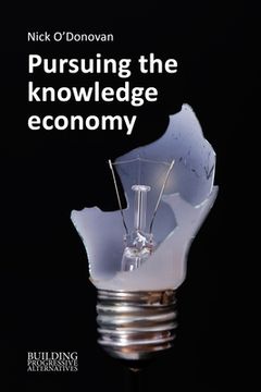 portada Pursuing the Knowledge Economy: A Sympathetic History of High-Skill, High-Wage Hubris (in English)