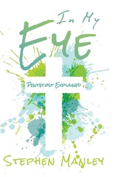 portada In My Eye: Pentecost Explained (en Inglés)