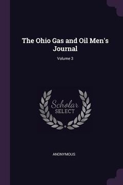 portada The Ohio Gas and Oil Men's Journal; Volume 3 (en Inglés)