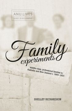 portada Family Experiments: Middle-class, professional families in Australia and New Zealand c. 1880-1920 (in English)