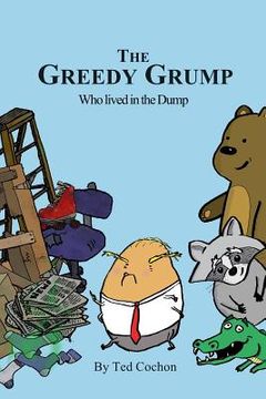 portada The Greedy Grump who Lived in the Dump: A Trashy Tale (en Inglés)