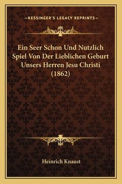portada Ein Seer Schon Und Nutzlich Spiel Von Der Lieblichen Geburt Unsers Herren Jesu Christi (1862) (en Alemán)