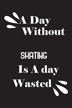 portada A day Without Skating is a day Wasted (en Inglés)