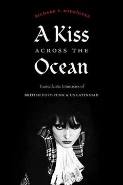 portada A Kiss Across the Ocean: Transatlantic Intimacies of British Post-Punk and us Latinidad (in English)