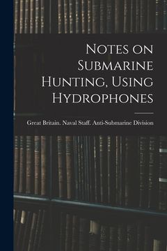 portada Notes on Submarine Hunting, Using Hydrophones (en Inglés)