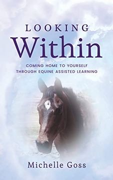 portada Looking Within: Coming Home to Yourself Through Equine Assisted Learning (en Inglés)