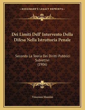 portada Dei Limiti Dell' Intervento Della Difesa Nella Istruttoria Penale: Secondo La Teoria Dei Diritti Pubblici Subiettivi (1906) (in Italian)