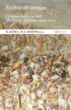 portada Fechos de Armas: 15 Hitos Belicos del Medievo Iberico (Siglos xi- Xvi)