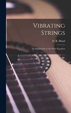 portada Vibrating Strings; an Introduction to the Wave Equation (en Inglés)