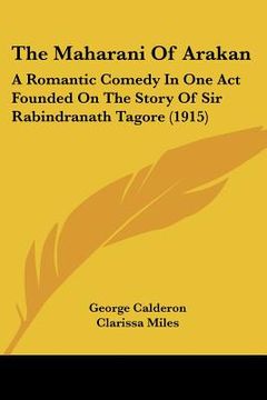 portada the maharani of arakan: a romantic comedy in one act founded on the story of sir rabindranath tagore (1915)