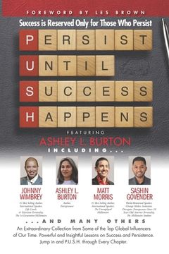 portada P. U. S. H. Persist until Success Happens Featuring Ashley L. Burton: Success Is Reserved Only for Those Who Persist