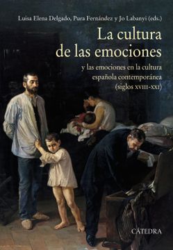 portada La Cultura de las Emociones: Y las Emociones en la Cultura Española Contemporánea (Siglos Xviii-Xxi) (Historia. Serie Mayor) (in Spanish)