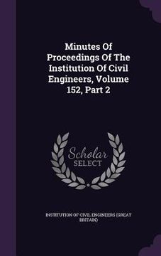 portada Minutes Of Proceedings Of The Institution Of Civil Engineers, Volume 152, Part 2 (in English)