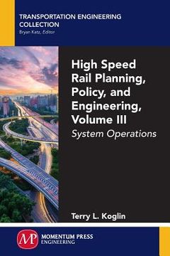 portada High Speed Rail Planning, Policy, and Engineering, Volume III: System Operations (in English)