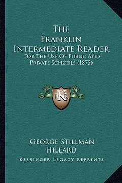 portada the franklin intermediate reader: for the use of public and private schools (1875) (en Inglés)