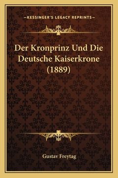 portada Der Kronprinz Und Die Deutsche Kaiserkrone (1889) (en Alemán)