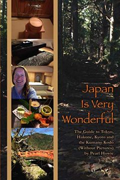 portada Japan is Very Wonderful - the Guide to Tokyo, Hakone, Kyoto and the Kumano Kodo (Without Pictures) (en Inglés)