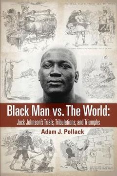 portada Black Man vs. The World: Jack Johnson's Trials, Tribulations, and Triumphs (en Inglés)