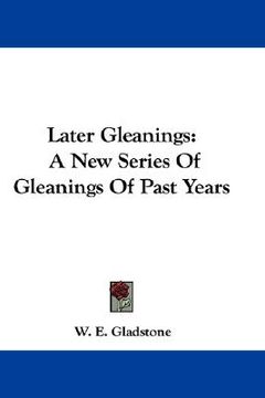 portada later gleanings: a new series of gleanings of past years (en Inglés)
