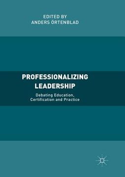 portada Professionalizing Leadership: Debating Education, Certification and Practice (en Inglés)