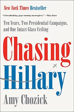 portada Chasing Hillary: Ten Years, two Presidential Campaigns, and one Intact Glass Ceiling 