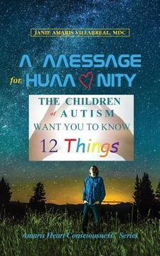 portada A Message for Humanity: The Children of Autism Want You to Know 12 Things (in English)