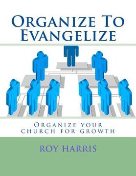 portada Organize To Evangelize: Organize your church for growth (en Inglés)