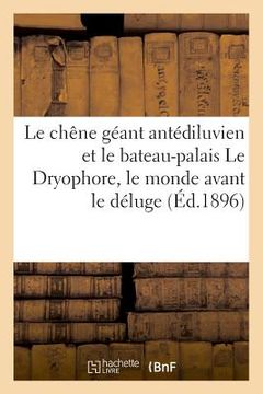 portada Le Chêne Géant Antédiluvien Et Le Bateau-Palais Le Dryophore, Le Monde Avant Le Déluge (en Francés)