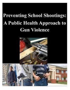 portada Preventing School Shootings: A Public Health Approach to Gun Violence (en Inglés)